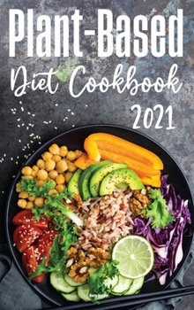 Hardcover Plant-Based Diet Cookbook 2021: Reset your Metabolism with Delicious Recipes that Anyone Can Cook Book