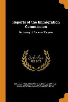 Paperback Reports of the Immigration Commission: Dictionary of Races of Peoples Book