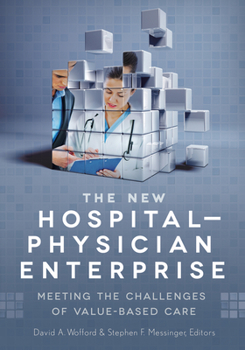 The New Hospital-Physician Enterprise: Meeting the Challenges of Value-Based Care (ACHE Management Series)