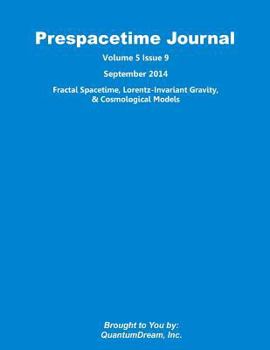 Paperback Prespacetime Journal Volume 5 Issue 9: Fractal Spacetime, Lorentz-Invariant Gravity & Cosmological Models Book