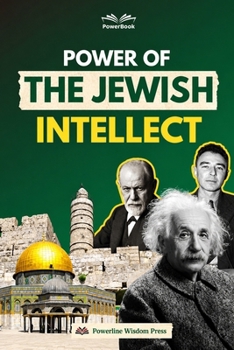 THE POWER OF JEWISH INTELLECT: Timeless Principles of Learning, Wealth, Discipline, Critical Thinking, and Generational Success