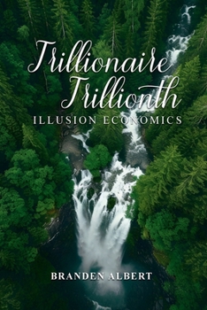 Paperback TRILLIONAIRE TRILLIONTH: ILLUSION ECONOMICS Book