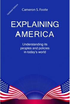 Paperback Explaining America: Understanding its People and Policies in Today's World Book