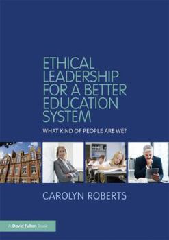 Paperback Ethical Leadership for a Better Education System: What Kind of People Are We? Book