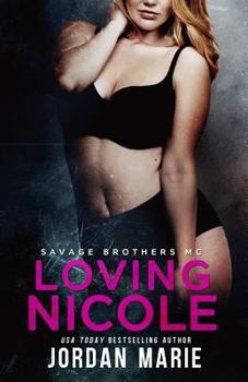 Loving Nicole - Book #3 of the Savage Brothers MC