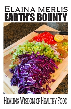 Paperback Earth's Bounty: Healing Wisdom of Healthy Food: How One Brave Woman Beat Cancer Book