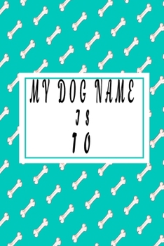 Paperback my dog name is TO;Cute dog name notebook Journal, 6x9 blank lined journal - gift for dog lovers 2020 Book