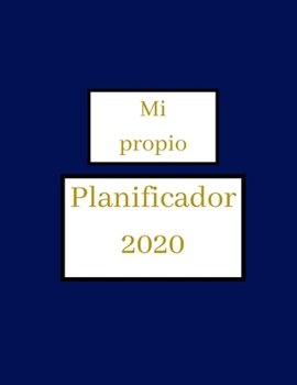 Mi propio planificador 2020 - ¡planificador semanal!: Organiza tu trabajo, alcanza tus objetivos en 2020 (Spanish Edition)