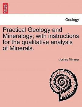 Paperback Practical Geology and Mineralogy; with instructions for the qualitative analysis of Minerals. Book