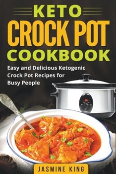 Paperback Keto Crock Pot Cookbook: Easy and Delicious Ketogenic Crock Pot Recipes for Busy People Book