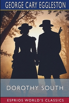 Dorothy South (Esprios Classics): A Love Story of Virginia Just Before the War