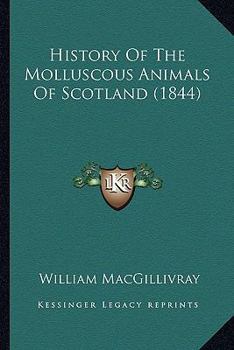 Paperback History Of The Molluscous Animals Of Scotland (1844) Book