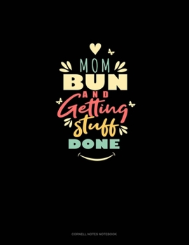 Mom Bun And Getting Stuff Done: Cornell Notes Notebook