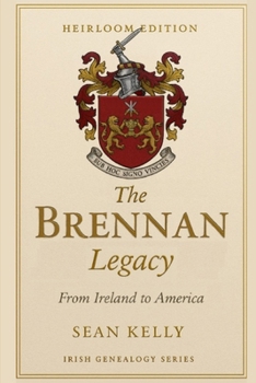 The Brennan Family Legacy: From Ireland to America (Irish Genealogy Series)