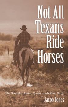 Paperback Not All Texans Ride Horses: The Sequel to Weed, Speed, and Other Stuff Book