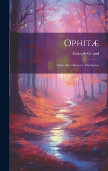 Hardcover Ophitæ: Dissertatio Historica Theologica [Latin] Book