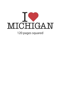 I love Michigan: I love Michigan composition notebook I love Michigan diary I love Michigan booklet I love Michigan recipe book I love Michigan ... journal 120 squared pages circa DIN A5