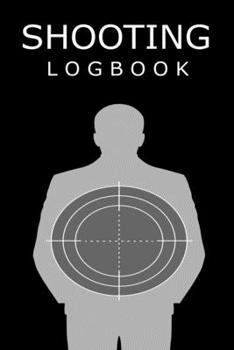 Shooting Logbook: Journal for your shooting sessions | notebook 110 pages 6"x9" | Write down the features and the results of your session