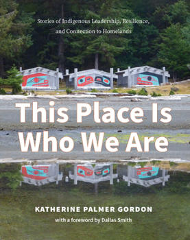 Paperback This Place Is Who We Are: Stories of Indigenous Leadership, Resilience, and Connection to Homelands Book