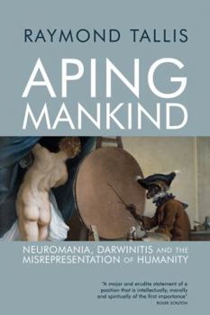 Paperback Aping Mankind: Neuromania, Darwinitis and the Misrepresentation of Humanity Book