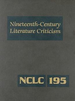 Hardcover Nineteenth-Century Literature Criticism: Excerpts from Criticism of the Works of Nineteenth-Century Novelists, Poets, Playwrights, Short-Story Writers Book