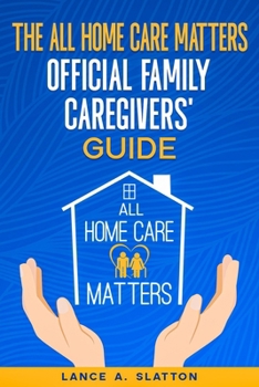 Paperback The All Home Care Matters Official Family Caregivers' Guide Book