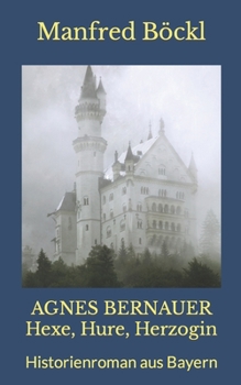 Paperback AGNES BERNAUER Hexe, Hure, Herzogin: Historienroman aus Bayern [German] Book