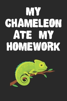 Paperback My Chameleon Ate My Homework Notebook: Cool Chameleon Gift Journal For Boys Girls Men Women and Adult Lizard Lovers Book