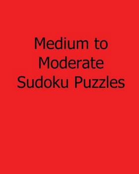 Paperback Medium to Moderate Sudoku Puzzles: Fun, Large Print Sudoku Puzzles [Large Print] Book