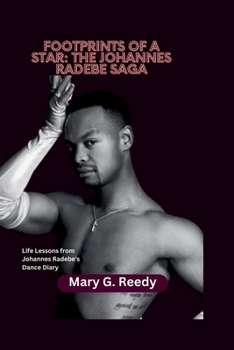 Footprints of a Star: The Johannes Radebe Saga: Life Lessons from Johannes Radebe's Dance Diary
