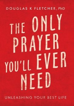 Hardcover The Only Prayer You'Ll Ever Need: Unleashing Your Best Life Book