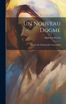 Hardcover Un Nouveau Dogme: Histoire De L'Immaculée Conception [French] Book