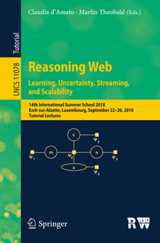 Paperback Reasoning Web. Learning, Uncertainty, Streaming, and Scalability: 14th International Summer School 2018, Esch-Sur-Alzette, Luxembourg, September 22-26 Book