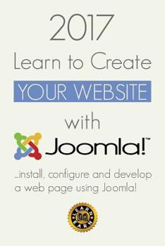 Paperback 2017 Learn to Create Your Website with Joomla: Learn to Install, Configure and Develop a Web Page Using Joomla Book