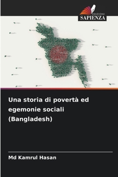 Una storia di povertà ed egemonie sociali (Bangladesh) (Italian Edition)