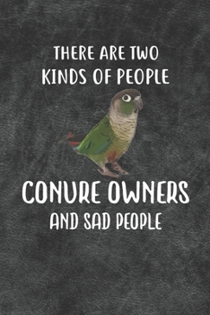Paperback There Are Two Kinds Of People Conure Owners And Sad People Notebook Journal: 110 Blank Dotted Line Papers - 6x9 Personalized Customized Gift For Green Book