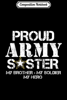 Composition Notebook: Proud Army Sister Military Sister My Soldier My Hero  Journal/Notebook Blank Lined Ruled 6x9 100 Pages