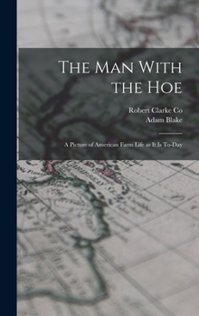 Hardcover The Man With the Hoe: A Picture of American Farm Life as it is To-day Book