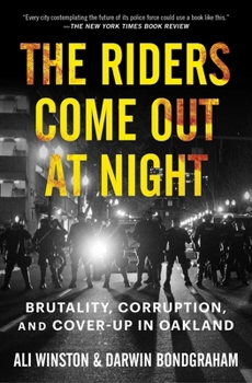 Paperback The Riders Come Out at Night: Brutality, Corruption, and Cover-Up in Oakland Book