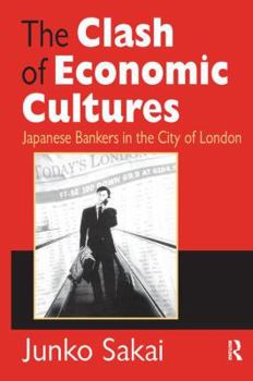 Hardcover The Clash of Economic Cultures: Japanese Bankers in the City of London Book