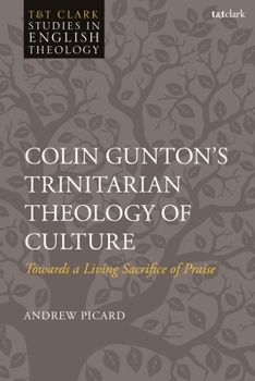 Paperback Colin Gunton's Trinitarian Theology of Culture: Towards a Living Sacrifice of Praise Book