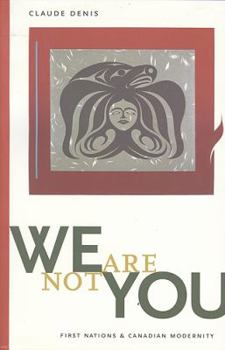 Paperback We Are Not You: First Nations & Canadian Modernity Book