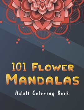 Paperback 101 Flower Mandalas Adult Coloring Book: Coloring Pages For Adults Relaxation Book