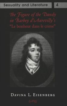 The Figure of the Dandy in Barbey D'Aurevilly's "Le Bonheur Dans Le Crime" (Sexuality and Literature)