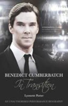 Paperback Benedict Cumberbatch, an Actor in Transition: An Unauthorised Performance Biography Book