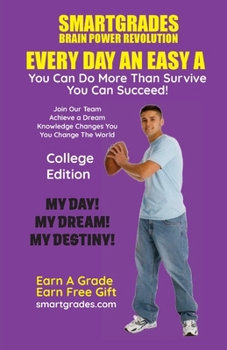 EVERY DAY AN EASY A Study Skills College Edition SMARTGRADES BRAIN POWER REVOLUTION: SMARTGRADES BRAIN POWER REVOLUTION (5 Star Rave Reviews) Teacher Approved! Student Tested! Parent Favorite!