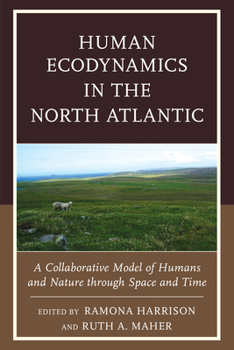 Hardcover Human Ecodynamics in the North Atlantic: A Collaborative Model of Humans and Nature through Space and Time Book