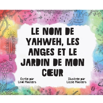 Paperback Le Nom De Yahweh, Les Anges Et Le Jardin De Mon Coeur [French] Book