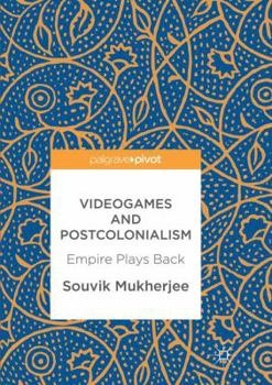 Paperback Videogames and Postcolonialism: Empire Plays Back Book