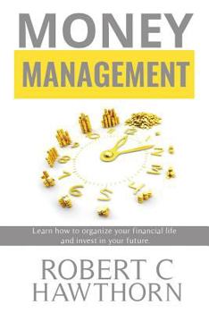 Paperback Money Management: Steps to Learn How to Organize Your Financial Life and Invest in Your Future. Book